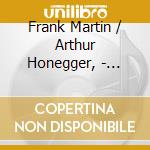 Frank Martin / Arthur Honegger, - Klavierwerke cd musicale di Frank Martin / Arthur Honegger,