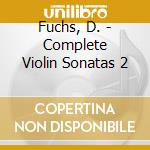 Fuchs, D. - Complete Violin Sonatas 2 cd musicale di Fuchs, D.