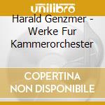 Harald Genzmer - Werke Fur Kammerorchester cd