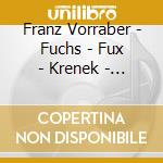 Franz Vorraber - Fuchs - Fux - Krenek - Debussy - Liszt cd musicale di Franz Vorraber