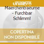 Maerchentraeume - Furchbar Schlimm! cd