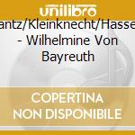 Wilhelmine/Quantz/Kleinknecht/Hasse/Graun/Pfeiffer - Wilhelmine Von Bayreuth cd
