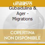 Gubaidulina & Ager - Migrations cd musicale di Gubaidulina & Ager