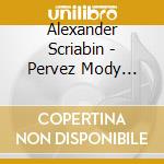 Alexander Scriabin - Pervez Mody Plays Scriabin (2 Cd) cd musicale di Thorofon