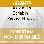 Alexander Scriabin - Pervez Mody Plays Scriabin (2 Cd) cd