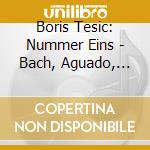 Boris Tesic: Nummer Eins - Bach, Aguado, Rodrigo, Giuliani, Henze cd