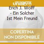 Erich J. Wolff - Ein Solcher Ist Mein Freund cd