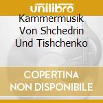 Kammermusik Von Shchedrin Und Tishchenko cd
