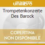 Trompetenkonzerte Des Barock cd musicale di Thorofon