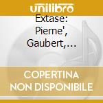 Extase: Pierne', Gaubert, Faure' - Anna Sophie Dauenhauer, Lukas Maria Kuen cd