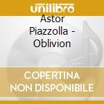 Astor Piazzolla - Oblivion cd musicale di Astor Piazzolla