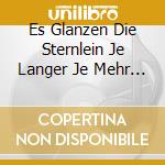 Es Glanzen Die Sternlein Je Langer Je Mehr (2 Cd) cd