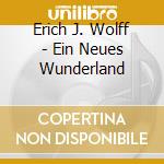 Erich J. Wolff - Ein Neues Wunderland cd musicale di Erich J. Wolff