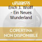 Erich J. Wolff - Ein Neues Wunderland cd