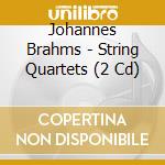 Johannes Brahms - String Quartets (2 Cd) cd musicale di Johannes Brahms