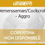 Demersseman/Cockcroft - Aggro cd