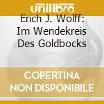 Erich J. Wolff: Im Wendekreis Des Goldbocks cd musicale di Thorofon