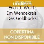 Erich J. Wolff: Im Wendekreis Des Goldbocks cd