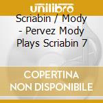 Scriabin / Mody - Pervez Mody Plays Scriabin 7 cd musicale