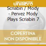 Scriabin / Mody - Pervez Mody Plays Scriabin 7 cd