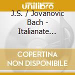 J.S. / Jovanovic Bach - Italianate Bach cd musicale