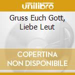 Gruss Euch Gott, Liebe Leut cd