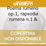 Poema rumeno op.1, rapsodia rumena n.1 & cd musicale di Enescu