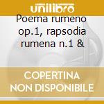 Poema rumeno op.1, rapsodia rumena n.1 & cd