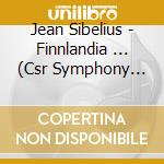 Jean Sibelius - Finnlandia ... (Csr Symphony Orchestra) cd