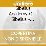 Sibelius Academy Qt - Sibelius - Complete String Quartets cd musicale di Sibelius Academy Qt