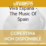 Viva Espana - The Music Of Spain cd