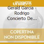 Gerald Garcia - Rodrigo Concierto De Aranjuez cd