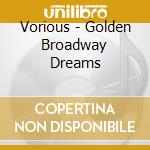 Vorious - Golden Broadway Dreams cd