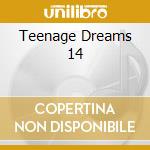 Teenage Dreams 14 cd