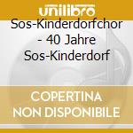 Sos-Kinderdorfchor - 40 Jahre Sos-Kinderdorf cd musicale di Sos