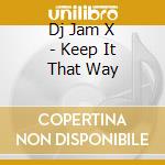 Dj Jam X - Keep It That Way cd