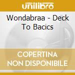 Wondabraa - Deck To Bacics cd musicale di Wondabraa