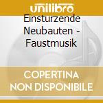 Einsturzende Neubauten - Faustmusik cd