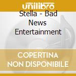 Stella - Bad News Entertainment cd
