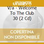 V/a - Welcome To The Club 30 (2 Cd) cd