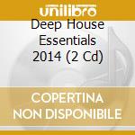 Deep House Essentials 2014 (2 Cd) cd musicale