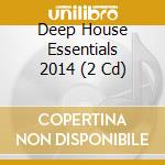 Deep House Essentials 2014 (2 Cd) cd