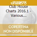 Club House Charts 2016.1 - Various Artists (2 Cd) cd