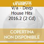 V/a - Deep House Hits 2016.2 (2 Cd) cd