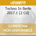 Techno In Berlin 2017.1 (2 Cd) cd musicale di Pink Revol