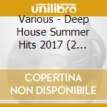 Various - Deep House Summer Hits 2017 (2 Cd) cd