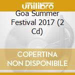 Goa Summer Festival 2017 (2 Cd) cd musicale