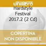 Hardstyle Festival 2017.2 (2 Cd) cd musicale