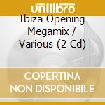 Ibiza Opening Megamix / Various (2 Cd) cd musicale di V/A