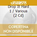Drop It Hard 1 / Various (2 Cd) cd musicale